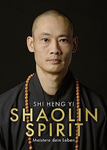 Shaolin Spirit: Meistere dein Leben | The Way to Self Mastery, Shaolin Temple Europe | Hochwertig veredelt mit Goldfolie