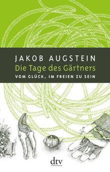 Die Tage des Gärtners: Vom Glück, im Freien zu sein