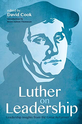 Luther on Leadership: Leadership Insights from the Great Reformer