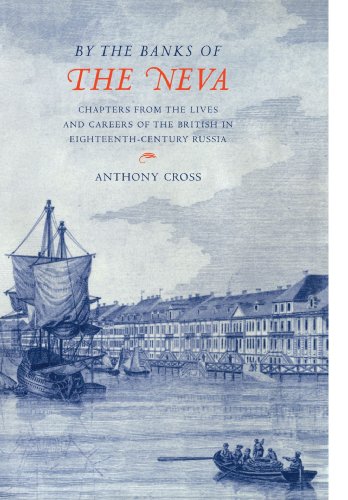 'By the Banks of the Neva': Chapters from the Lives and Careers of the British in Eighteenth-Century Russia
