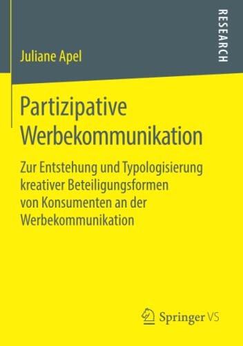 Partizipative Werbekommunikation: Zur Entstehung und Typologisierung kreativer Beteiligungsformen von Konsumenten an der Werbekommunikation