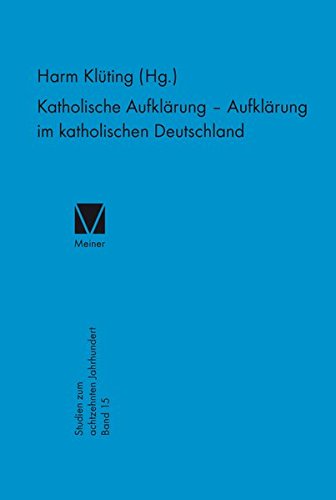 Katholische Aufklärung - Aufklärung im katholischen Deutschland (Studien zum 18. Jahrhundert)