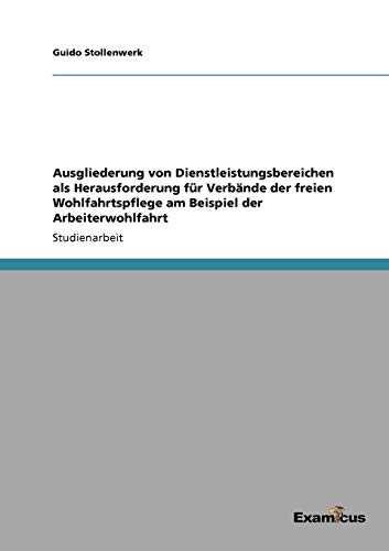 Ausgliederung von Dienstleistungsbereichen als Herausforderung für Verbände der freien Wohlfahrtspflege am Beispiel der Arbeiterwohlfahrt