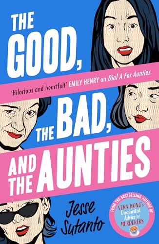 Jesse Sutanto The Good, The Bad, And The Aunties, The Laugh-out-loud Romantic Comedy From The Award-winning Author Of Dial A For Aunties