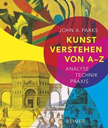 Kunst verstehen von A - Z: Analyse  Technik  Praxis