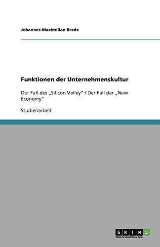 Funktionen der Unternehmenskultur: Der Fall des Silicon Valley / Der Fall der New Economy