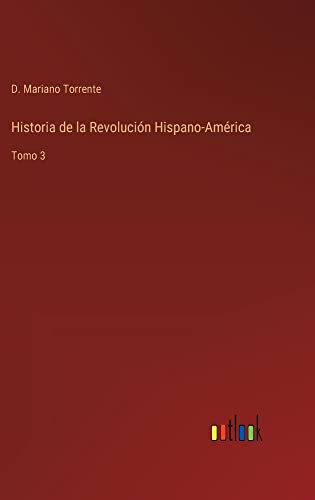 Historia de la Revolución Hispano-América: Tomo 3