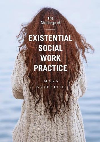 The Challenge of Existential Social Work Practice - Mark Griffiths Kartoniert (TB)
