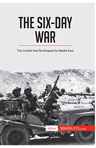 The Six-Day War: The Conflict that Re-Shaped the Middle East (History)