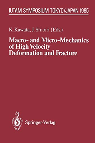 Macro- and Micro-Mechanics of High Velocity Deformation and Fracture: I.U.T.A.M. Symposium on M.M.M.H.V.D.F. Tokyo, Japan, August 12-15, 1985 (IUTAM Symposia)