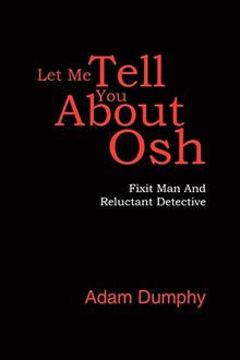 Let Me Tell You About Osh: Fixit Man And Reluctant Detective