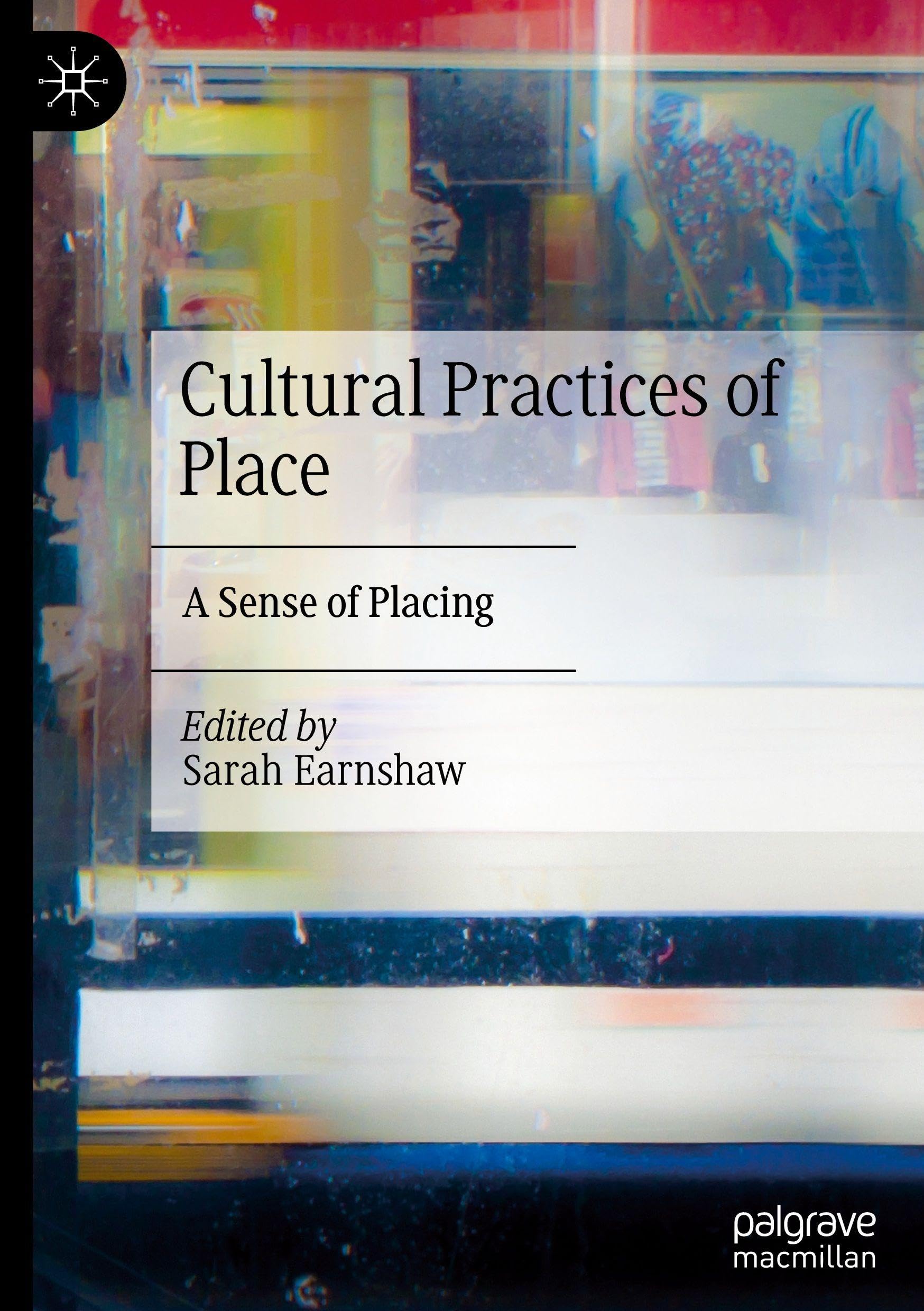 Cultural Practices of Place: A Sense of Placing