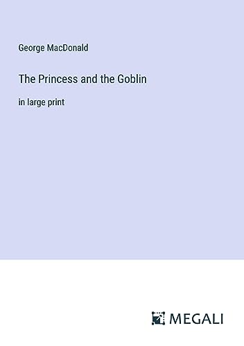The Princess and the Goblin: in large print