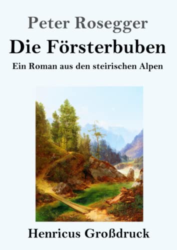 Die Försterbuben (Großdruck): Ein Roman aus den steirischen Alpen