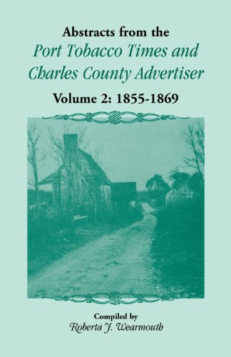 Abstracts from the Port Tobacco Times and Charles County Advertiser: Volume 2, 1855-1869