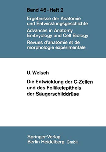 Die Entwicklung der C-Zellen und des Follikelepithels der Säugerschilddrüse: Elektronenmikroskopische und histochemische Untersuchungen (Advances in Anatomy, Embryology and Cell Biology, 46/2)