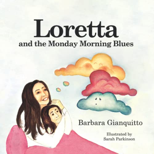Loretta and the Monday Morning Blues: Children's book about emotions and feelings, teaching children that happiness can be found in the most unexpected places.