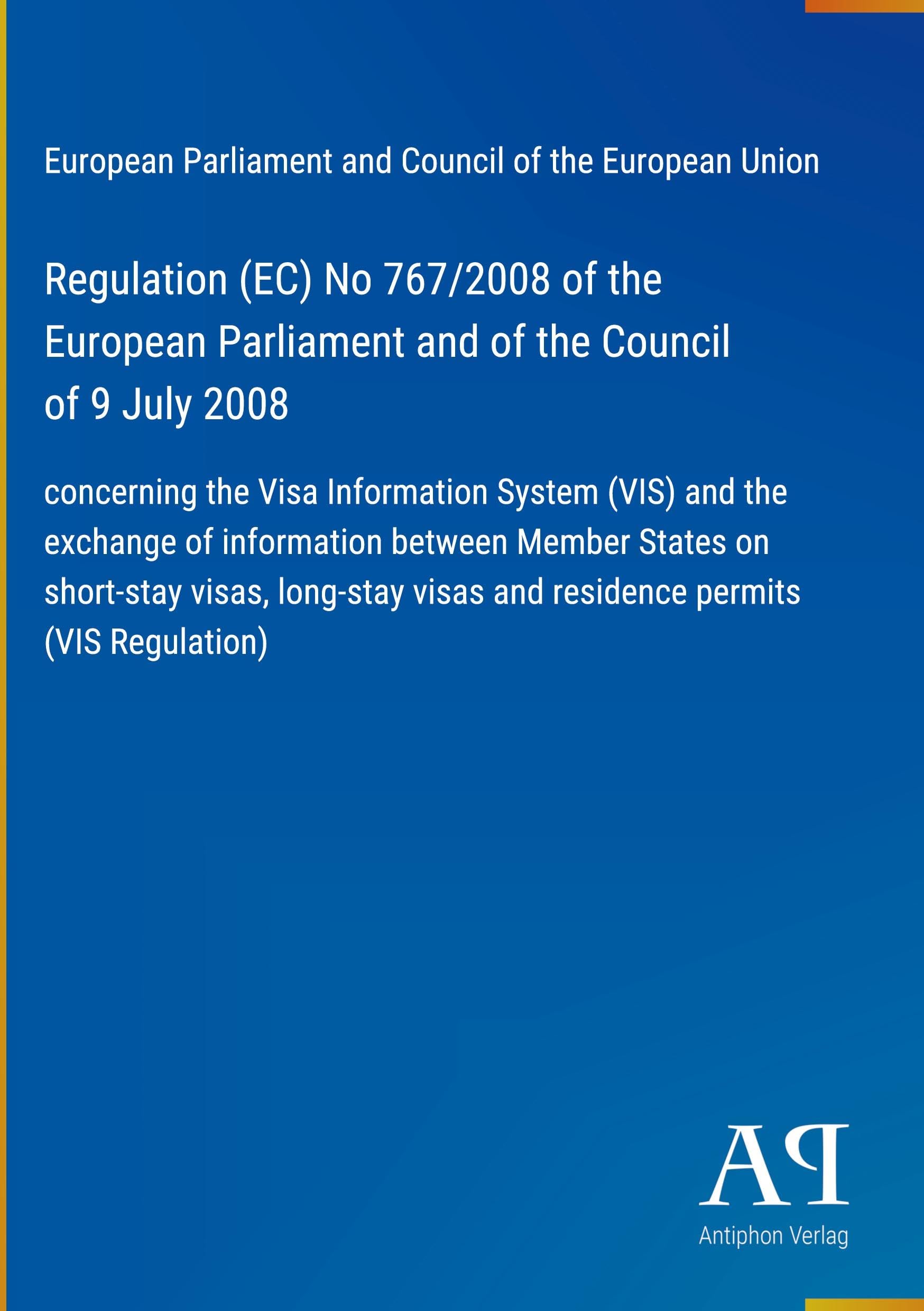 Regulation (EC) No 767/2008 of the European Parliament and of the Council of 9 July 2008: concerning the Visa Information System (VIS) and the ... visas and residence permits (VIS Regulation)