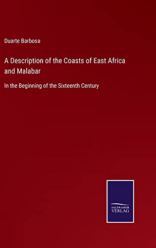 A Description of the Coasts of East Africa and Malabar: In the Beginning of the Sixteenth Century