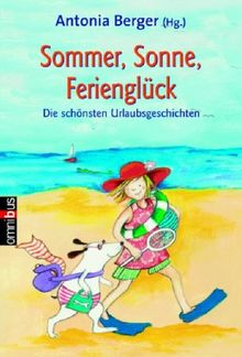 Sommer, Sonne, Ferienglück. Die schönsten Urlaubsgeschichten