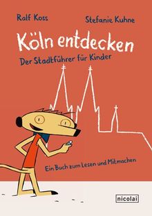 Köln entdecken: Der Stadtführer für Kinder