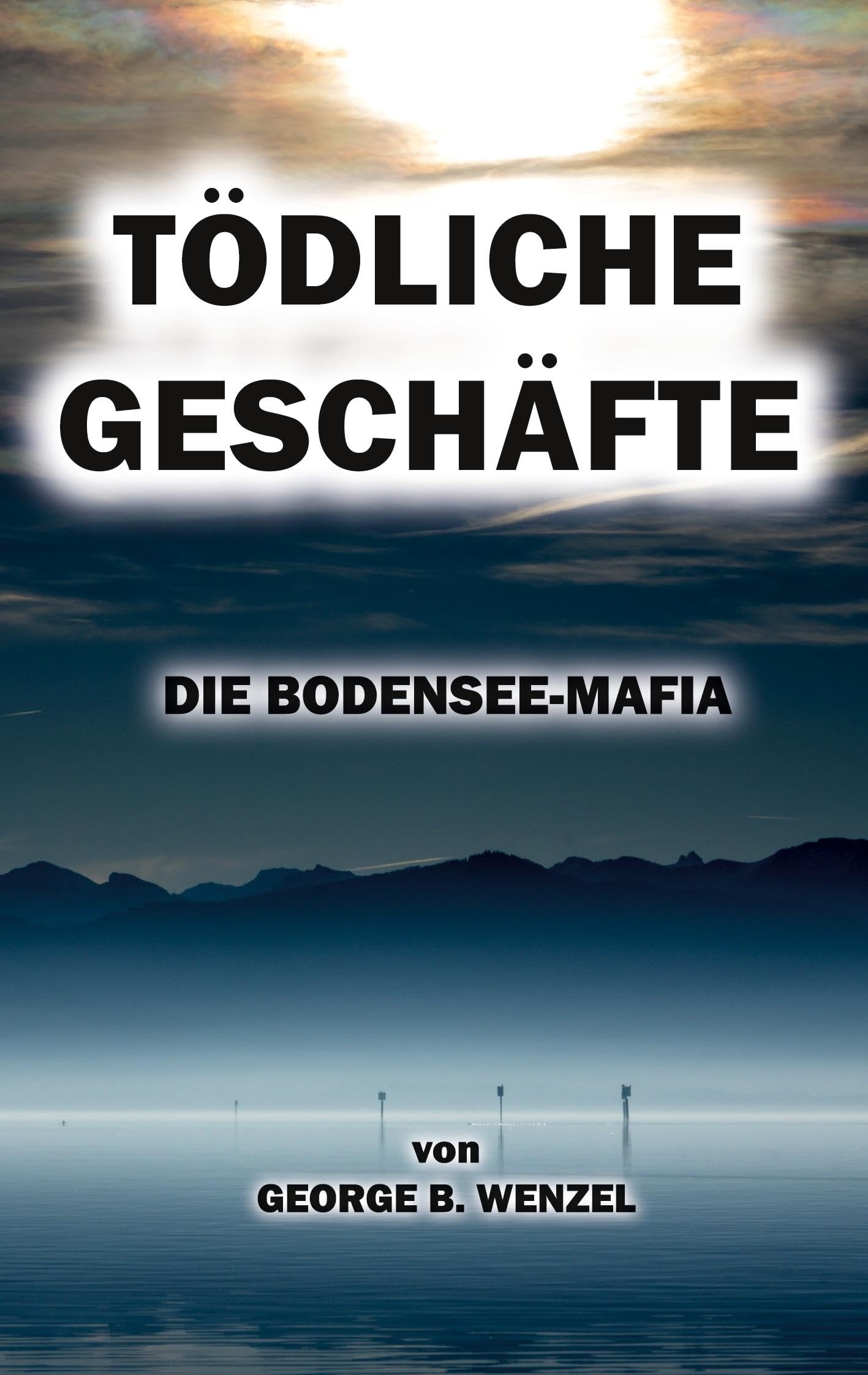 Tödliche Geschäfte: Die Bodensee-Mafia (Joseph Vincente)