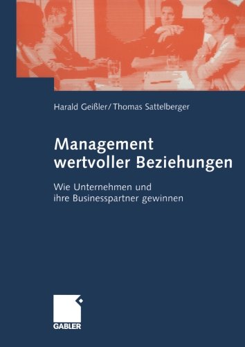 Management wertvoller Beziehungen: Wie Unternehmen und ihre Businesspartner gewinnen (German Edition)