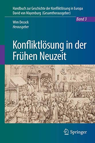 Konfliktlösung in der Frühen Neuzeit: Ein Handbuch - Band 3 (Handbuch zur Geschichte der Konfliktlösung in Europa, 3, Band 3)