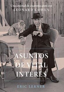 Asuntos de vital interés: Una amistad de cuarenta años con Leonard Cohen (Libros Singulares (LS))