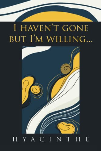 I haven’t gone but I’m willing...