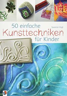 50 einfache Kunsttechniken für Kinder