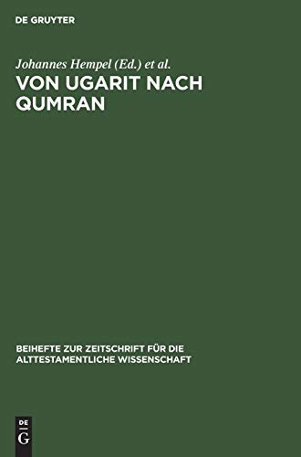Von Ugarit nach Qumran: Beiträge zur alttestamentlichen und altorientalischen Forschung. Otto Eissfeldt zum 1. September 1957 dargebracht von Freunden ... alttestamentliche Wissenschaft, 77, Band 77)