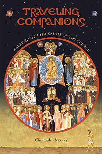 Chris Moorey Traveling Companions, Walking With The Saints Of The Orthodox Church