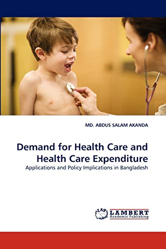 Demand for Health Care and Health Care Expenditure: Applications and Policy Implications in Bangladesh