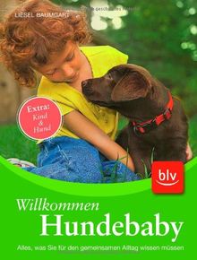 Willkommen Hundebaby: Alles, was Sie für den gemeinsamen Alltag wissen müssen Extra: Kind & Hund von Baumgart, Liesel | Buch | Zustand gut
