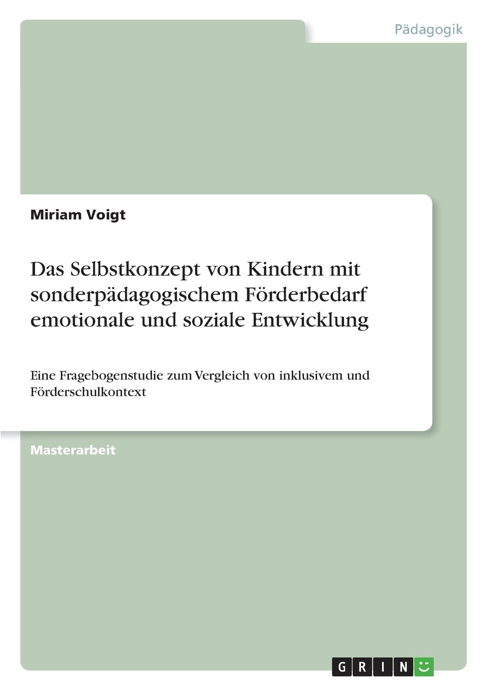 Das Selbstkonzept von Kindern mit sonderpädagogischem Förderbedarf emotionale und soziale Entwicklung: Eine Fragebogenstudie zum Vergleich von inklusivem und Förderschulkontext
