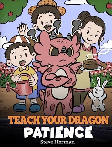 Teach Your Dragon Patience: A Story About Patience and the Power of Waiting (My Dragon Books)