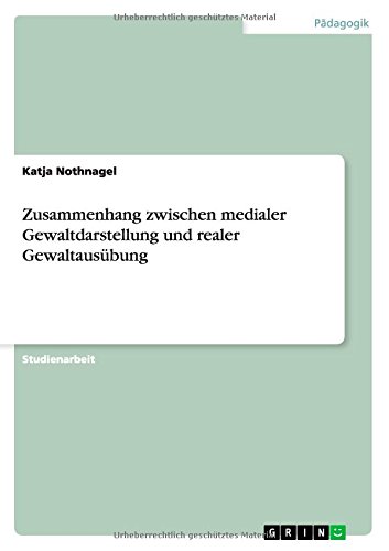 Zusammenhang zwischen medialer Gewaltdarstellung und realer Gewaltausübung