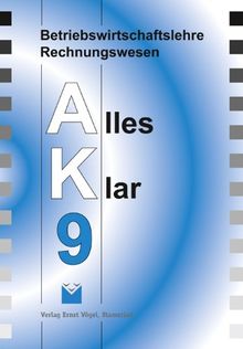 Betriebswirtschaftslehre /Rechnungswesen Alles Klar 9. Für die 9. Jahrgangsstufe an sechsstufigen Realschulen: Lehrbuch: Lehrbuch für die 9. Jahrgangsstufe an sechsstufigen Realschulen