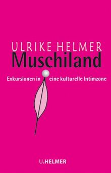 Muschiland: Exkursionen in eine kulturelle Intimzone