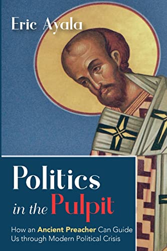Politics in the Pulpit: How an Ancient Preacher Can Guide Us through Modern Political Crisis