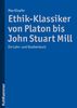 Ethik-Klassiker von Platon bis John Stuart Mill: Ein Lehr- und Studienbuch