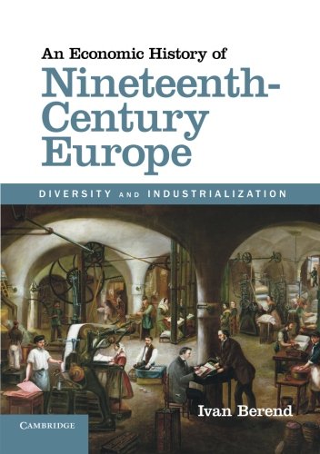 Ivan Berend An Economic History Of Nineteenth-Century Europe, Diversity And Industrialization