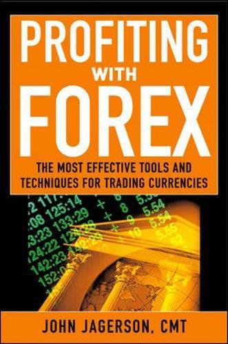 Profiting with Forex: The Most Effective Tools and Techniques for Trading Currencies