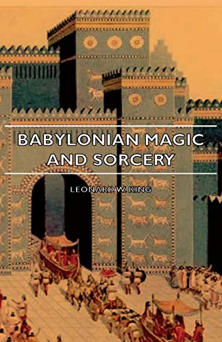 L. W. King Babylonian Magic And Sorcery - Being The Prayers For The Lifting Of The Hand - The Cuneiform Texts Of A Broup Of Babylonian And Assyrian Incantations,