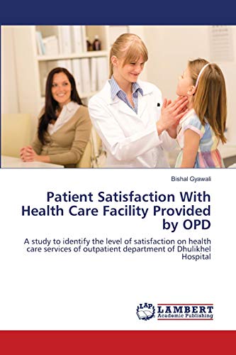 Patient Satisfaction With Health Care Facility Provided by OPD: A study to identify the level of satisfaction on health care services of outpatient department of Dhulikhel Hospital