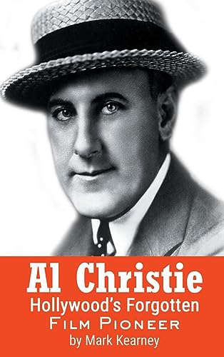 Al Christie: Hollywood’s Forgotten Film Pioneer