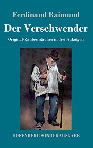 Der Verschwender: Original-Zaubermärchen in drei Aufzügen