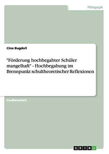 Förderung hochbegabter Schüler mangelhaft - Hochbegabung im Brennpunkt schultheoretischer Reflexionen