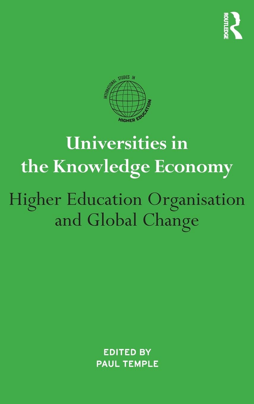 Universities in the Knowledge Economy: Higher education organisation and global change (International Studies in Higher Education)